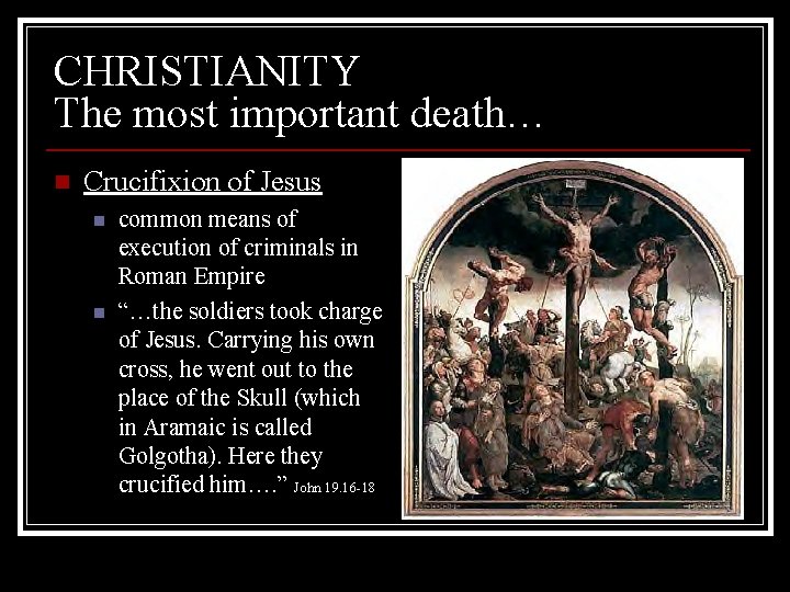CHRISTIANITY The most important death… n Crucifixion of Jesus n n common means of