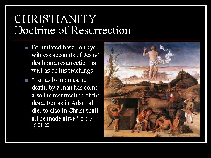 CHRISTIANITY Doctrine of Resurrection n n Formulated based on eyewitness accounts of Jesus’ death