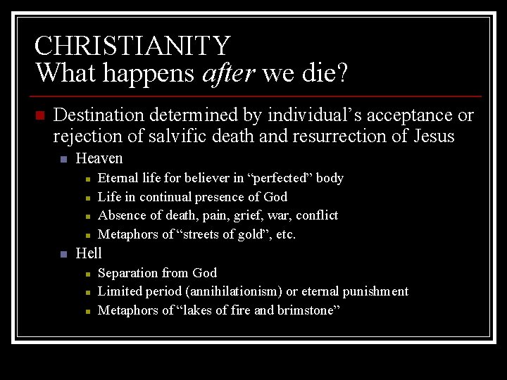 CHRISTIANITY What happens after we die? n Destination determined by individual’s acceptance or rejection