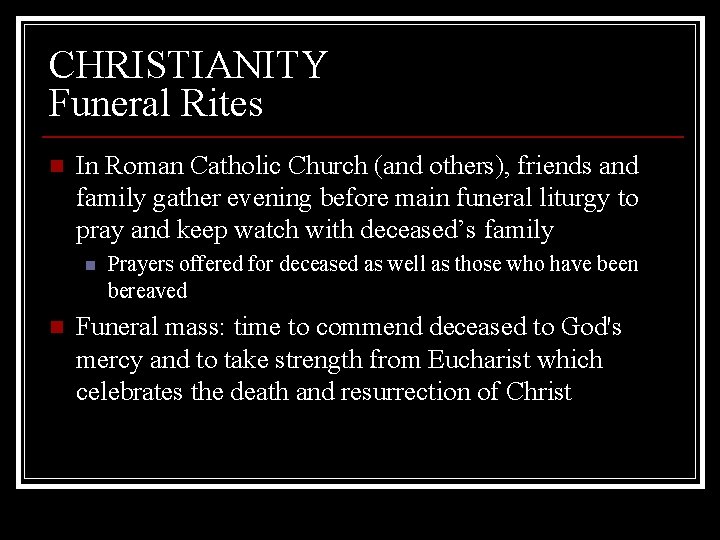 CHRISTIANITY Funeral Rites n In Roman Catholic Church (and others), friends and family gather