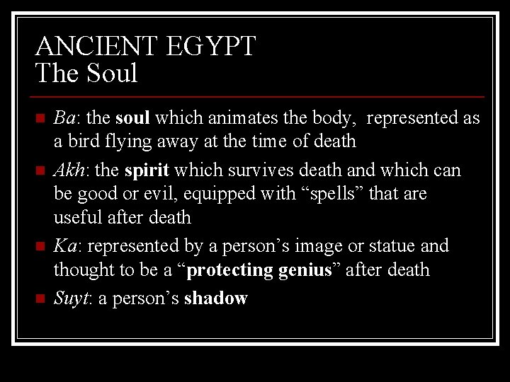 ANCIENT EGYPT The Soul n n Ba: the soul which animates the body, represented