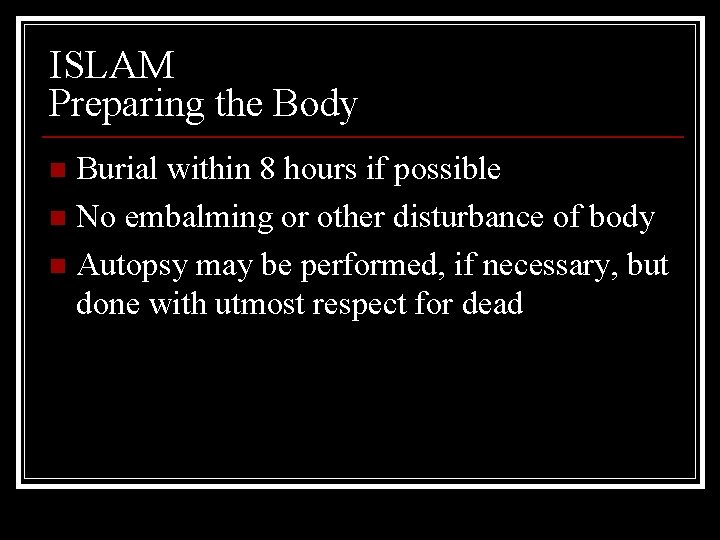 ISLAM Preparing the Body Burial within 8 hours if possible n No embalming or