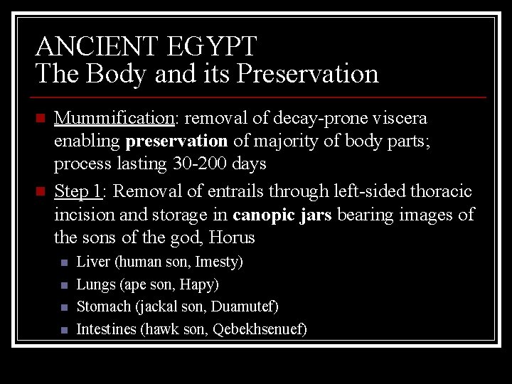 ANCIENT EGYPT The Body and its Preservation n n Mummification: removal of decay-prone viscera