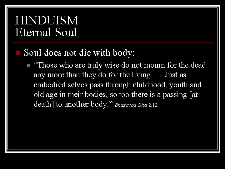HINDUISM Eternal Soul n Soul does not die with body: n “Those who are