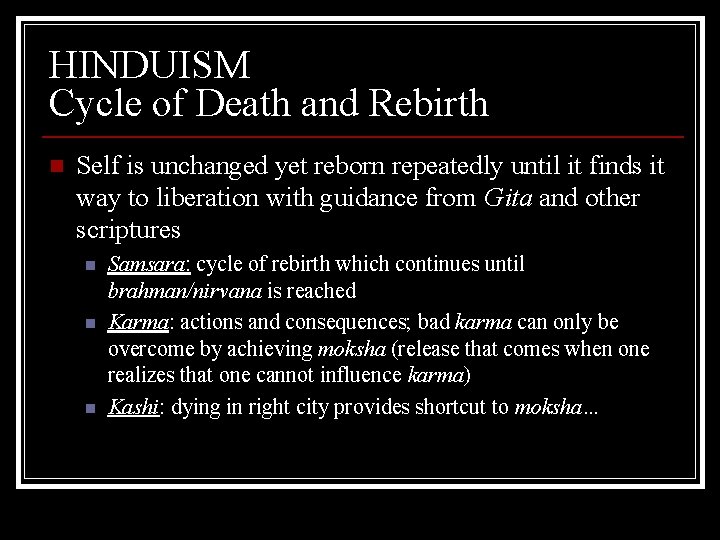 HINDUISM Cycle of Death and Rebirth n Self is unchanged yet reborn repeatedly until