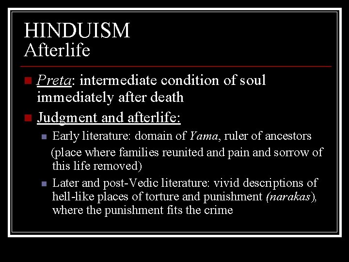 HINDUISM Afterlife Preta: intermediate condition of soul immediately after death n Judgment and afterlife: