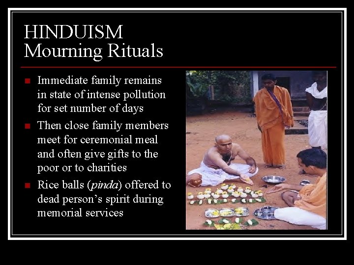 HINDUISM Mourning Rituals n n n Immediate family remains in state of intense pollution