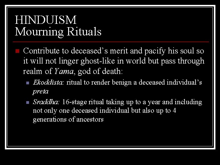 HINDUISM Mourning Rituals n Contribute to deceased’s merit and pacify his soul so it