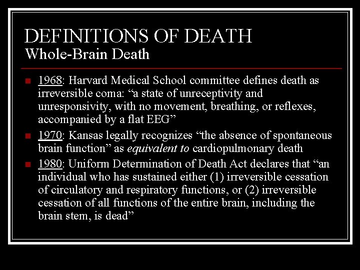 DEFINITIONS OF DEATH Whole-Brain Death n n n 1968: Harvard Medical School committee defines