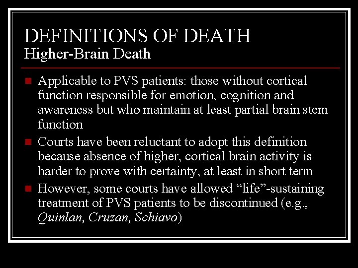 DEFINITIONS OF DEATH Higher-Brain Death n n n Applicable to PVS patients: those without