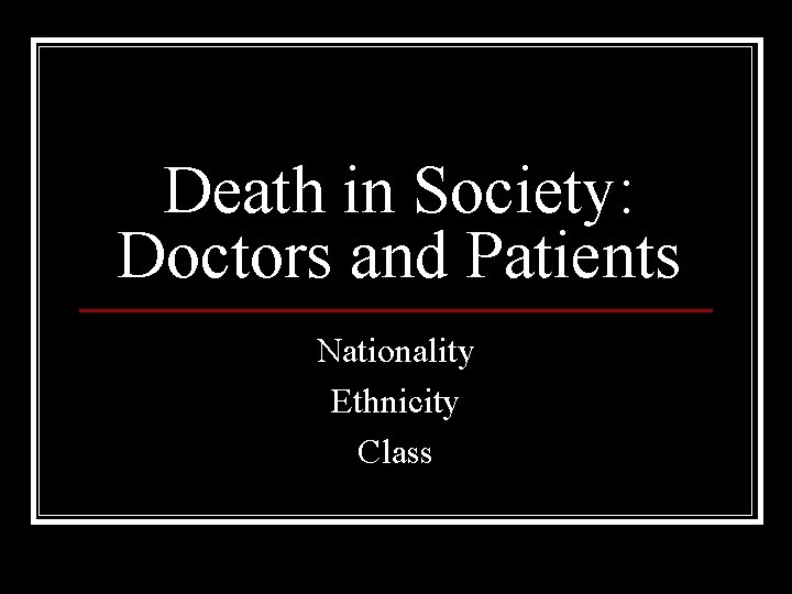 Death in Society: Doctors and Patients Nationality Ethnicity Class 