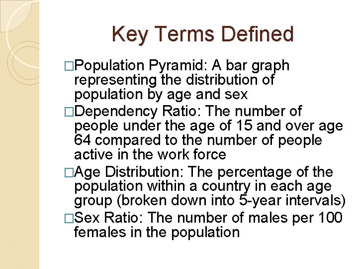 Key Terms Defined �Population Pyramid: A bar graph representing the distribution of population by