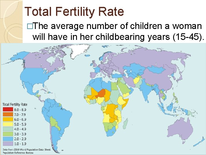 Total Fertility Rate �The average number of children a woman will have in her