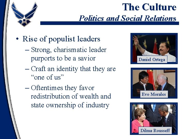 The Culture Politics and Social Relations • Rise of populist leaders – Strong, charismatic