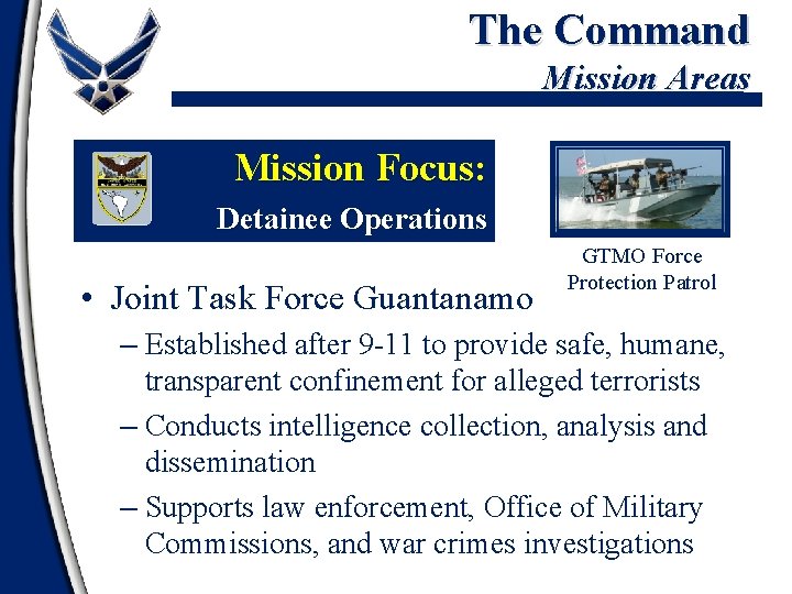The Command Mission Areas Mission Focus: Detainee Operations • Joint Task Force Guantanamo GTMO