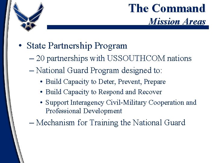 The Command Mission Areas • State Partnership Program – 20 partnerships with USSOUTHCOM nations