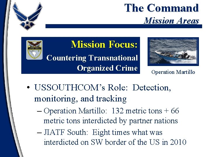 The Command Mission Areas Mission Focus: Countering Transnational Organized Crime Operation Martillo • USSOUTHCOM’s