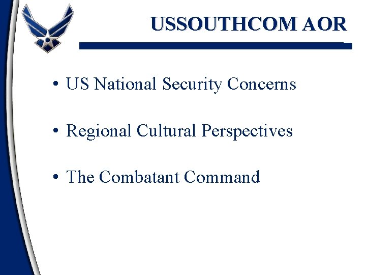 USSOUTHCOM AOR • US National Security Concerns • Regional Cultural Perspectives • The Combatant