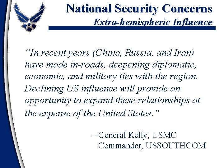 National Security Concerns Extra-hemispheric Influence “In recent years (China, Russia, and Iran) have made