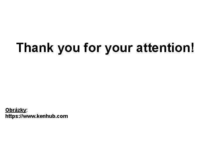 Thank you for your attention! Obrázky: https: //www. kenhub. com 