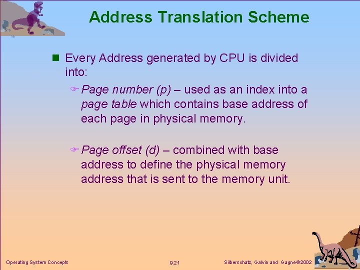 Address Translation Scheme n Every Address generated by CPU is divided into: F Page