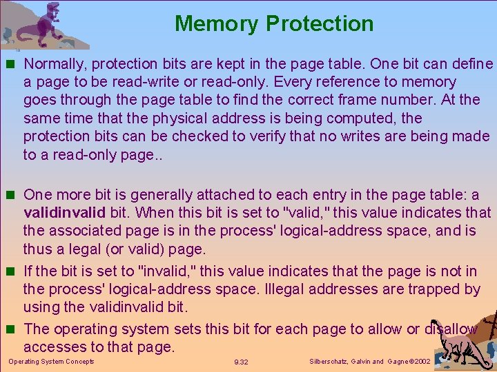 Memory Protection n Normally, protection bits are kept in the page table. One bit