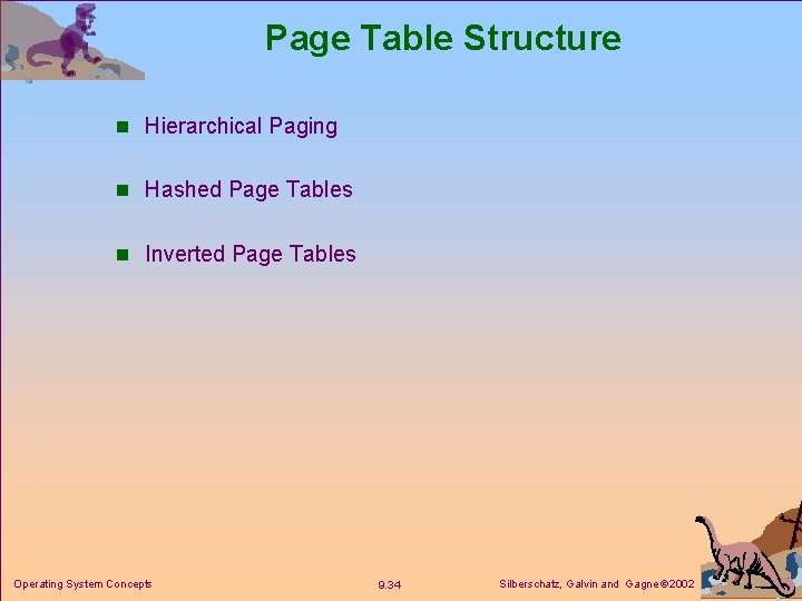 Page Table Structure n Hierarchical Paging n Hashed Page Tables n Inverted Page Tables