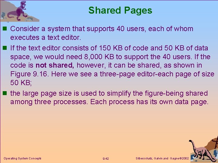 Shared Pages n Consider a system that supports 40 users, each of whom executes