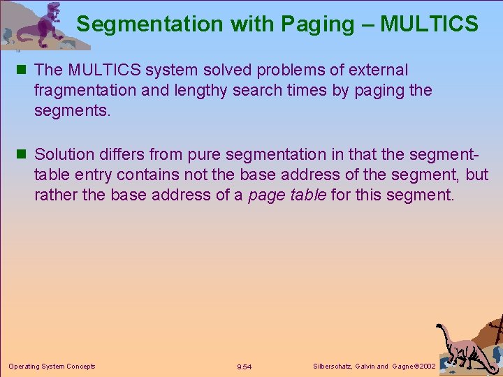 Segmentation with Paging – MULTICS n The MULTICS system solved problems of external fragmentation