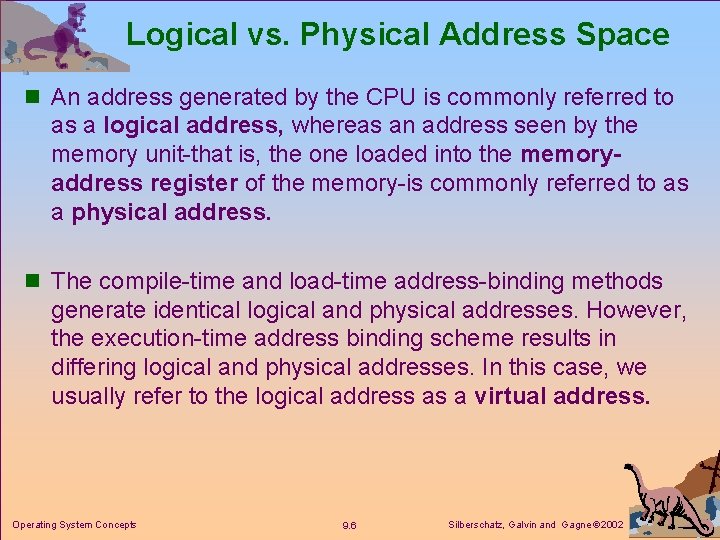 Logical vs. Physical Address Space n An address generated by the CPU is commonly