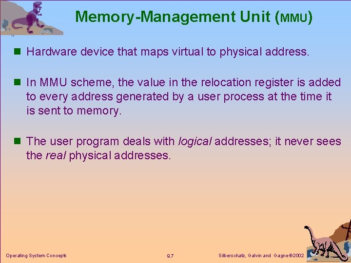 Memory-Management Unit (MMU) n Hardware device that maps virtual to physical address. n In