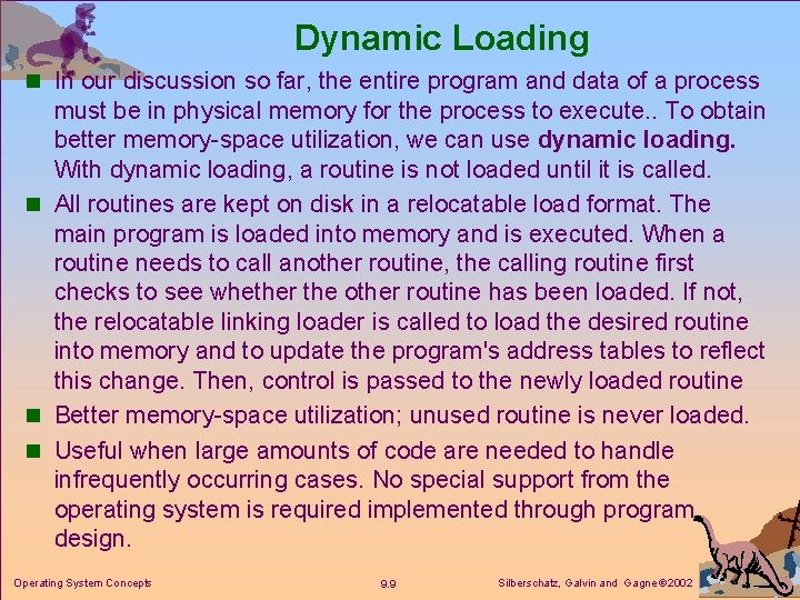 Dynamic Loading n In our discussion so far, the entire program and data of
