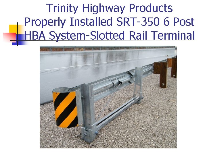 Trinity Highway Products Properly Installed SRT-350 6 Post HBA System-Slotted Rail Terminal 