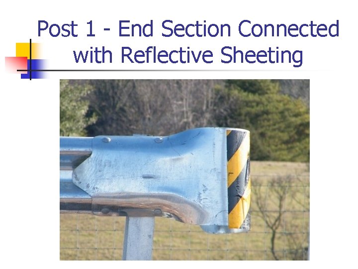 Post 1 - End Section Connected with Reflective Sheeting 