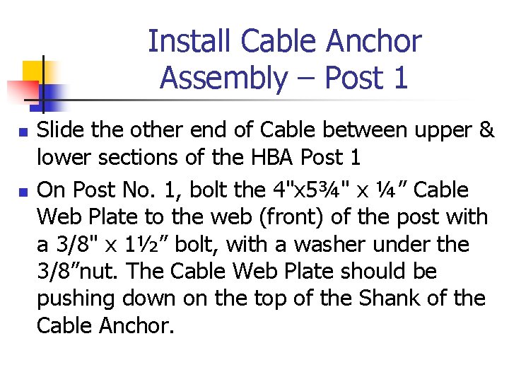 Install Cable Anchor Assembly – Post 1 n n Slide the other end of