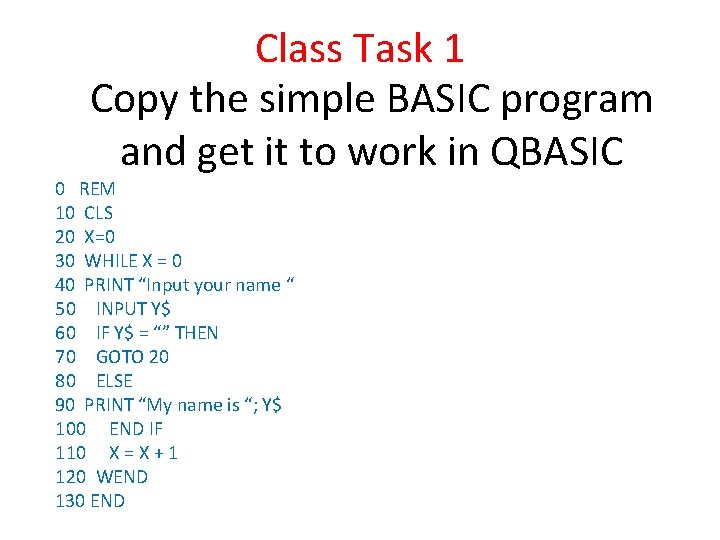 Class Task 1 Copy the simple BASIC program and get it to work in