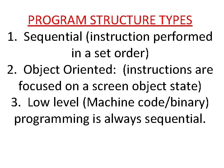 PROGRAM STRUCTURE TYPES 1. Sequential (instruction performed in a set order) 2. Object Oriented: