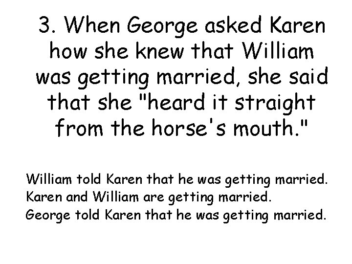 3. When George asked Karen how she knew that William was getting married, she