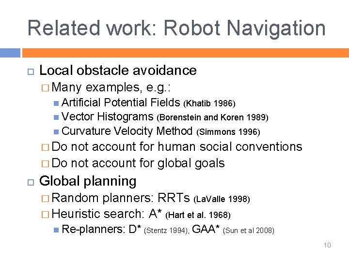 Related work: Robot Navigation Local obstacle avoidance � Many examples, e. g. : Artificial