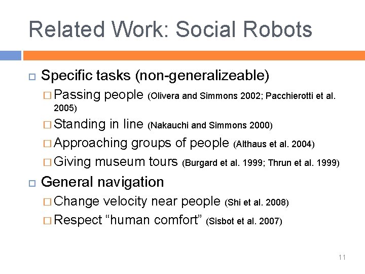 Related Work: Social Robots Specific tasks (non-generalizeable) � Passing 2005) people (Olivera and Simmons