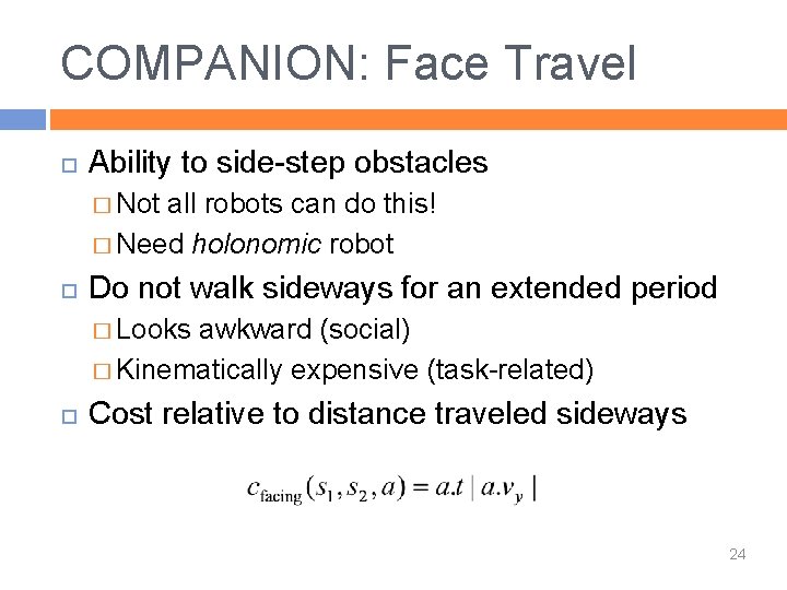 COMPANION: Face Travel Ability to side-step obstacles � Not all robots can do this!