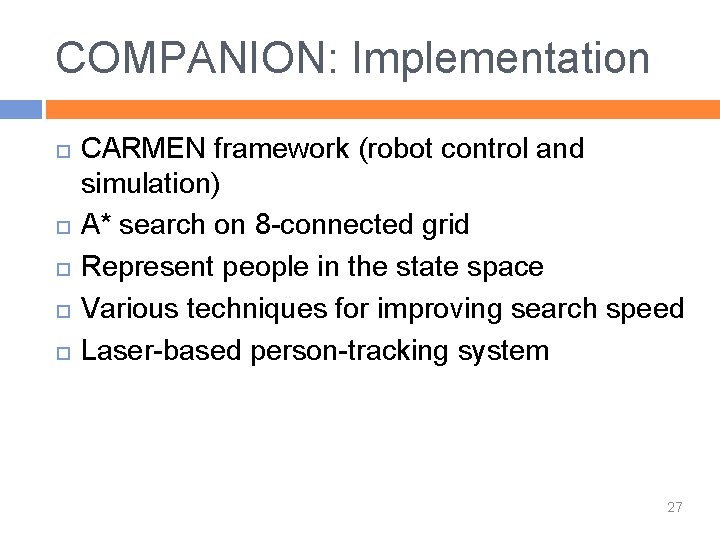 COMPANION: Implementation CARMEN framework (robot control and simulation) A* search on 8 -connected grid