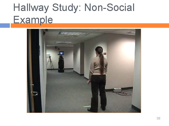 Hallway Study: Non-Social Example 38 