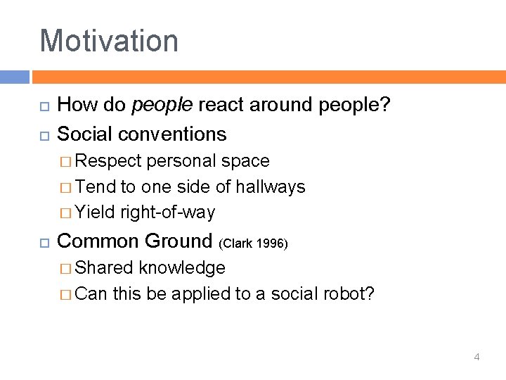 Motivation How do people react around people? Social conventions � Respect personal space �