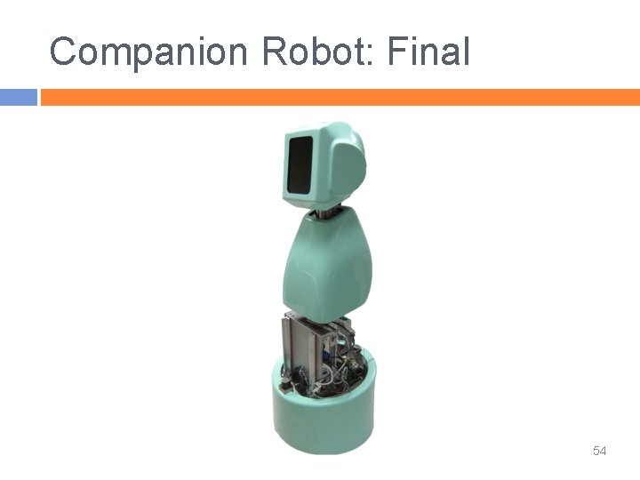Companion Robot: Final 54 