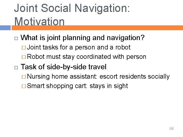 Joint Social Navigation: Motivation What is joint planning and navigation? � Joint tasks for
