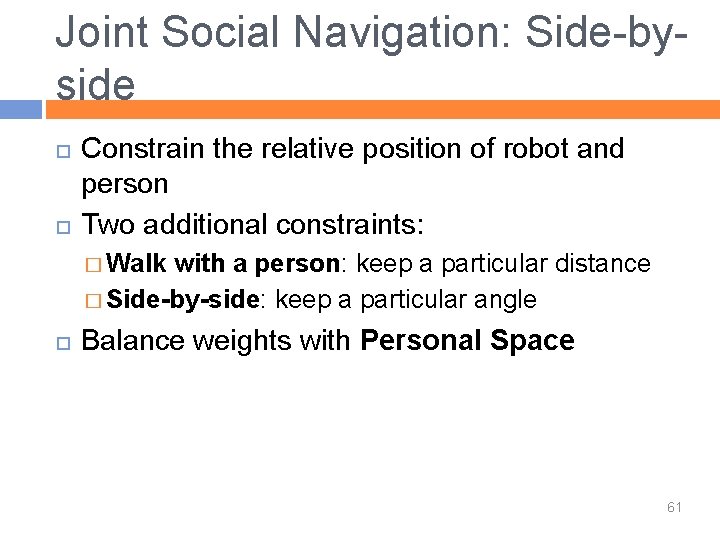 Joint Social Navigation: Side-byside Constrain the relative position of robot and person Two additional