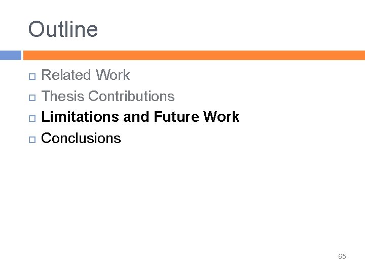 Outline Related Work Thesis Contributions Limitations and Future Work Conclusions 65 