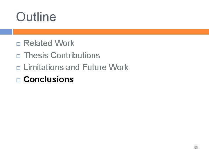 Outline Related Work Thesis Contributions Limitations and Future Work Conclusions 68 