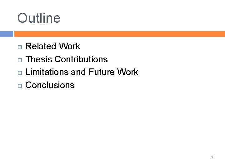 Outline Related Work Thesis Contributions Limitations and Future Work Conclusions 7 